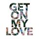 PICTURE THIS – Get On My Love (Quelle: RCA Records Label)